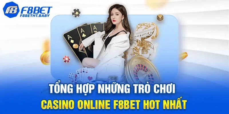Tổng hợp những trò chơi Casino F8bet hot nhất